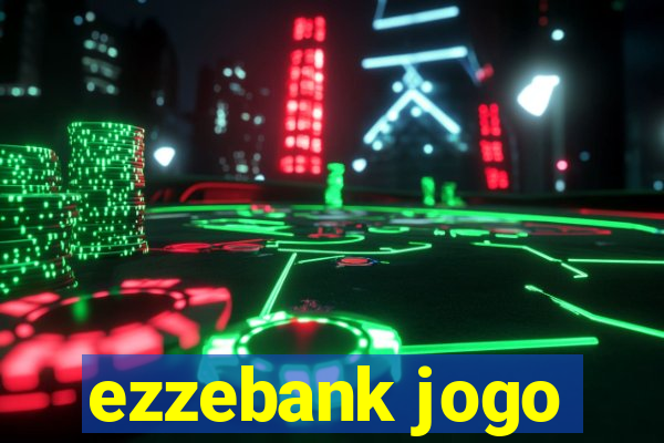 ezzebank jogo